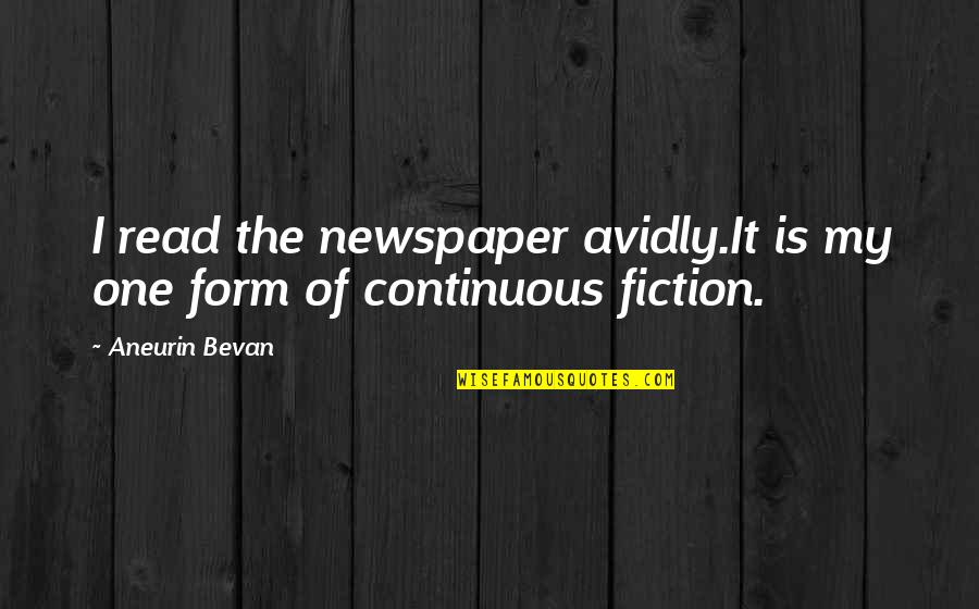 Bevan Aneurin Quotes By Aneurin Bevan: I read the newspaper avidly.It is my one