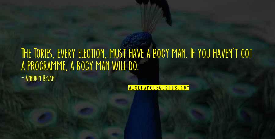 Bevan Aneurin Quotes By Aneurin Bevan: The Tories, every election, must have a bogy