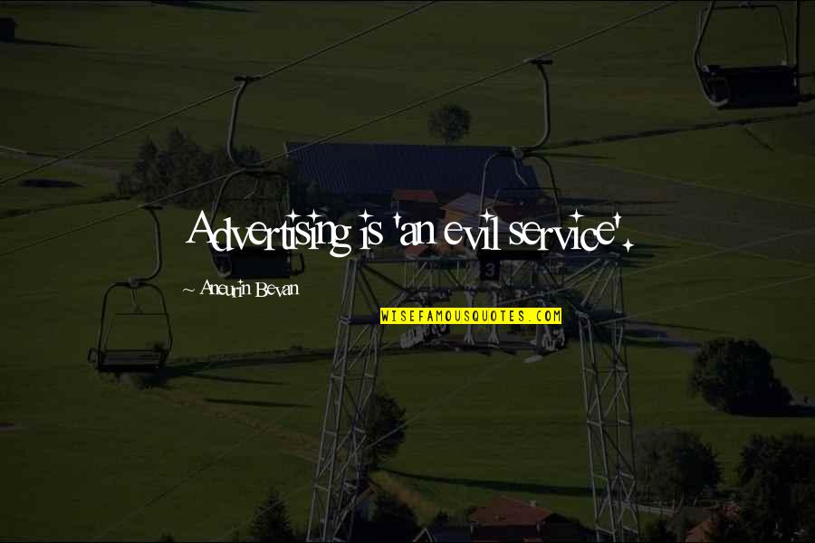 Bevan Aneurin Quotes By Aneurin Bevan: Advertising is 'an evil service'.
