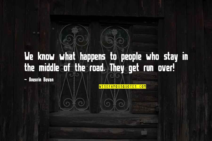 Bevan Aneurin Quotes By Aneurin Bevan: We know what happens to people who stay