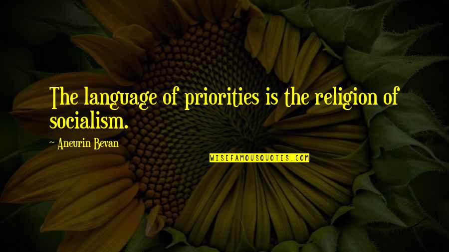 Bevan Aneurin Quotes By Aneurin Bevan: The language of priorities is the religion of