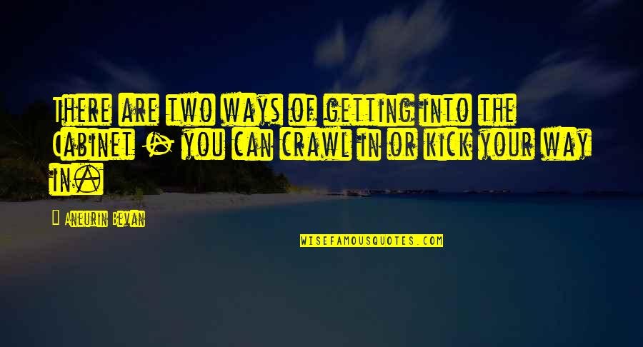 Bevan Quotes By Aneurin Bevan: There are two ways of getting into the Bevan Quotes By Aneurin Bevan: There are two ways of getting into the