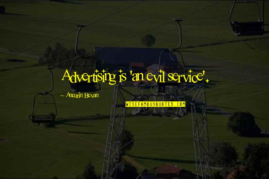 Bevan Quotes By Aneurin Bevan: Advertising is 'an evil service'. Bevan Quotes By Aneurin Bevan: Advertising is 'an evil service'.