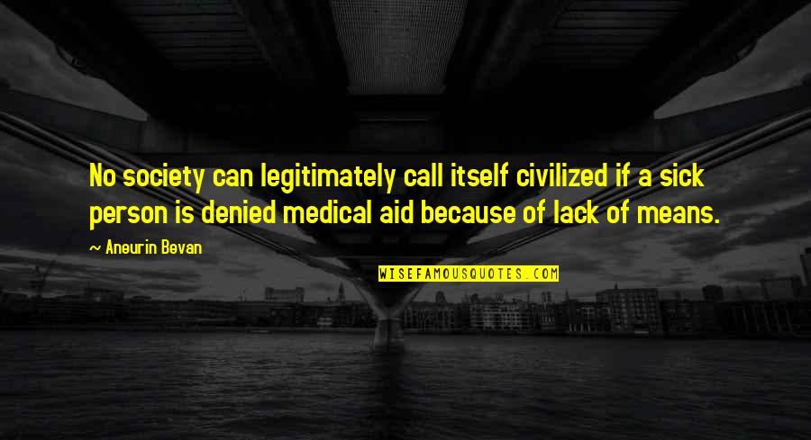 Bevan Quotes By Aneurin Bevan: No society can legitimately call itself civilized if Bevan Quotes By Aneurin Bevan: No society can legitimately call itself civilized if