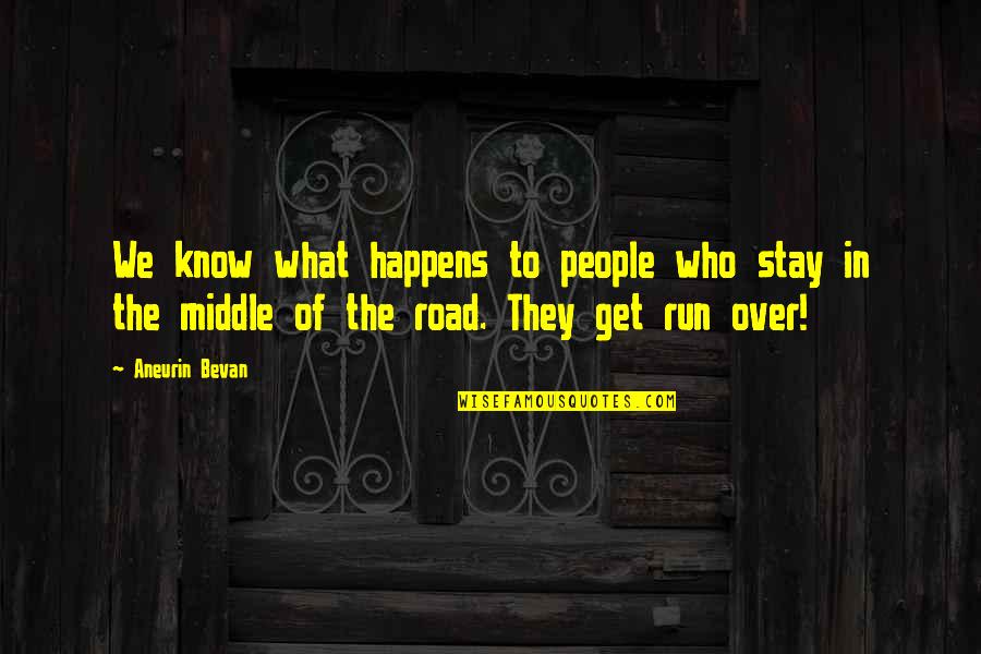 Bevan Quotes By Aneurin Bevan: We know what happens to people who stay Bevan Quotes By Aneurin Bevan: We know what happens to people who stay