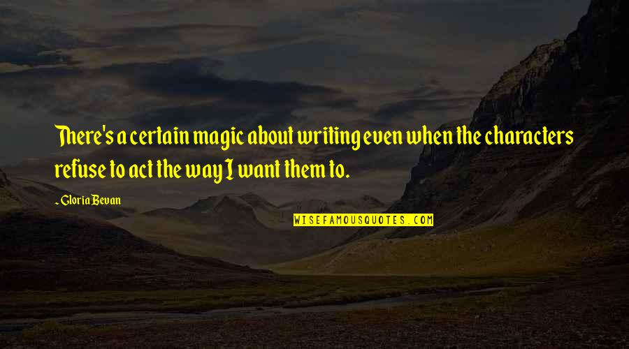 Bevan Quotes By Gloria Bevan: There's a certain magic about writing even when Bevan Quotes By Gloria Bevan: There's a certain magic about writing even when