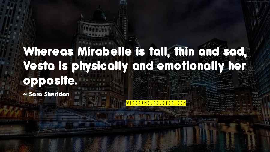 Bevan Quotes By Sara Sheridan: Whereas Mirabelle is tall, thin and sad, Vesta Bevan Quotes By Sara Sheridan: Whereas Mirabelle is tall, thin and sad, Vesta