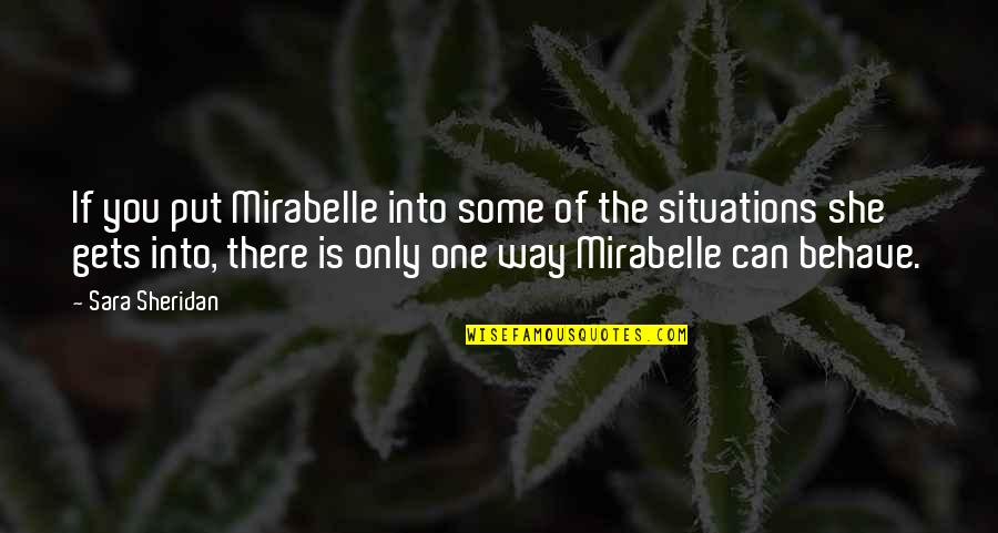 Bevan Quotes By Sara Sheridan: If you put Mirabelle into some of the Bevan Quotes By Sara Sheridan: If you put Mirabelle into some of the