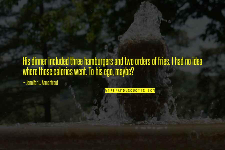 Bevanda Opatija Quotes By Jennifer L. Armentrout: His dinner included three hamburgers and two orders