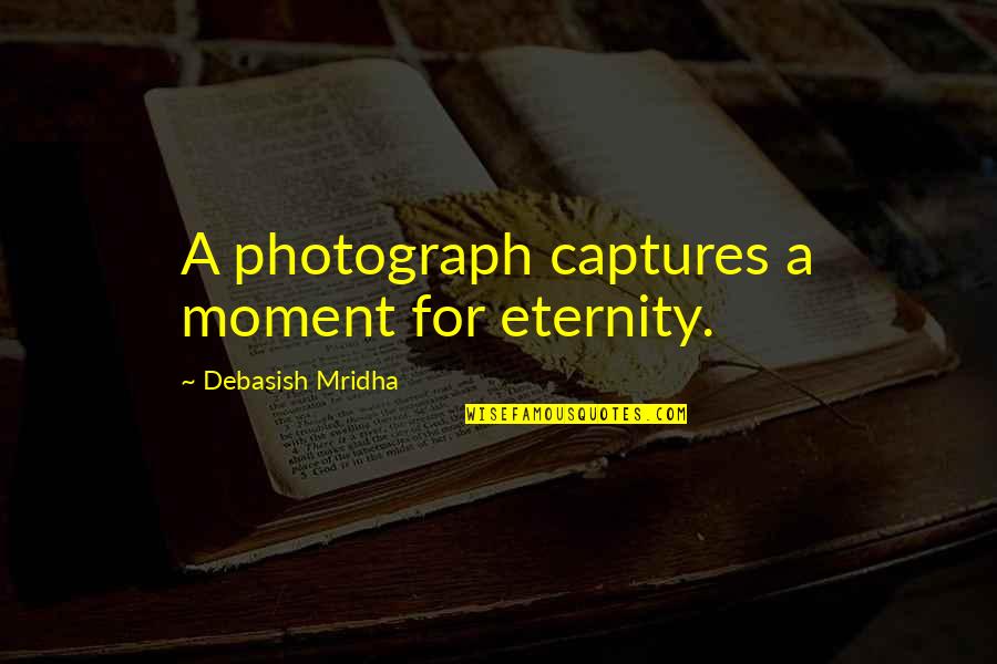 Bevande Zuccherate Quotes By Debasish Mridha: A photograph captures a moment for eternity. Bevande Zuccherate Quotes By Debasish Mridha: A photograph captures a moment for eternity.