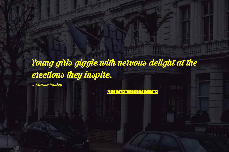 Bevare 2 Quotes By Mason Cooley: Young girls giggle with nervous delight at the