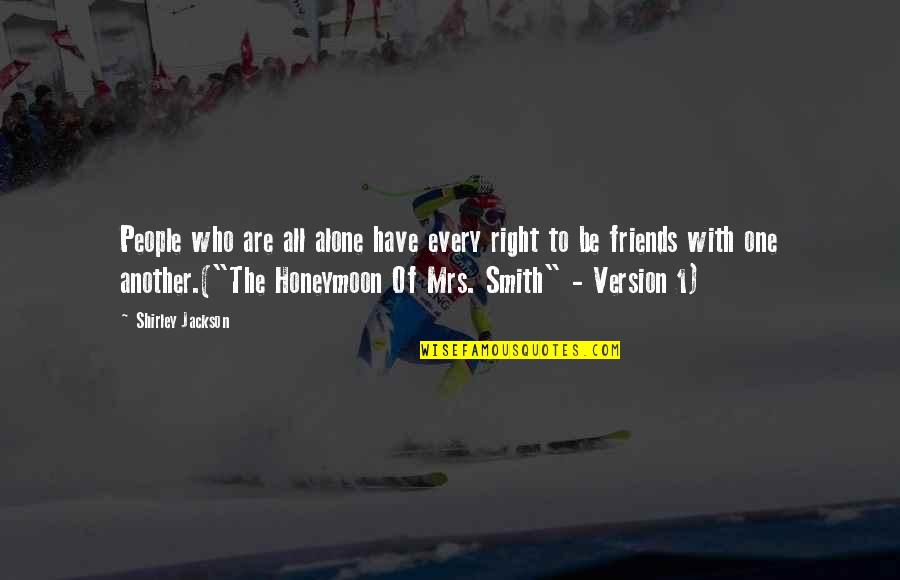 Bevare 2 Quotes By Shirley Jackson: People who are all alone have every right