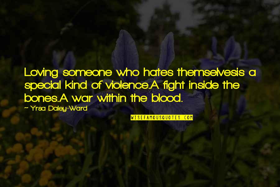 Bevare 2 Quotes By Yrsa Daley-Ward: Loving someone who hates themselvesis a special kind