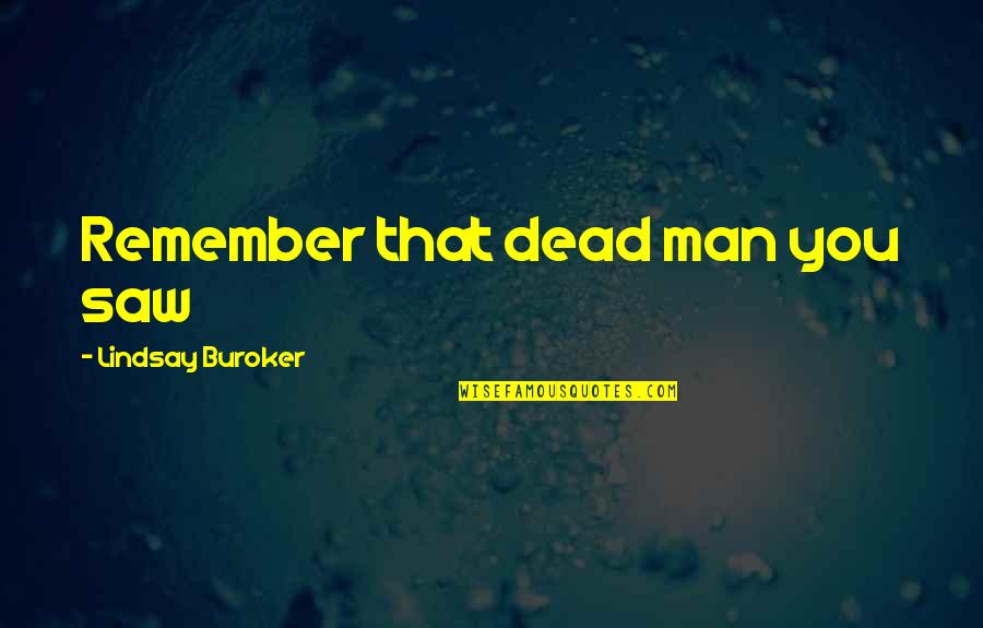 Bevegelse Kryssord Quotes By Lindsay Buroker: Remember that dead man you saw