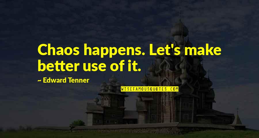Beveled Quotes By Edward Tenner: Chaos happens. Let's make better use of it. Beveled Quotes By Edward Tenner: Chaos happens. Let's make better use of it.