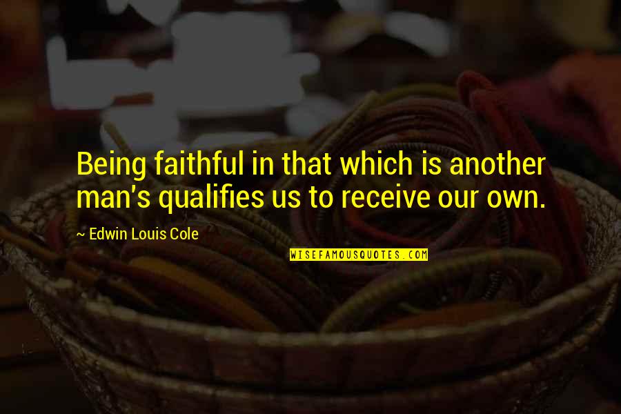 Beveled Quotes By Edwin Louis Cole: Being faithful in that which is another man's