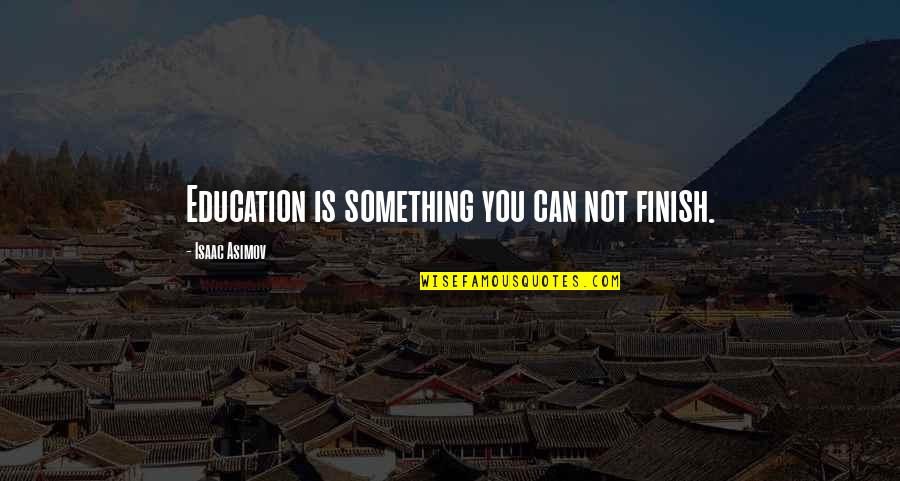 Beveling Quotes By Isaac Asimov: Education is something you can not finish.