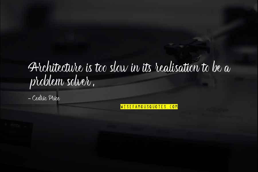 Bevelling Quotes By Cedric Price: Architecture is too slow in its realisation to