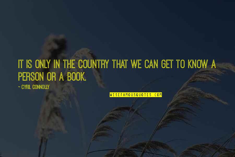 Bevels For Granite Quotes By Cyril Connolly: It is only in the country that we
