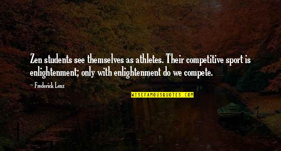 Bevels For Granite Quotes By Frederick Lenz: Zen students see themselves as athletes. Their competitive