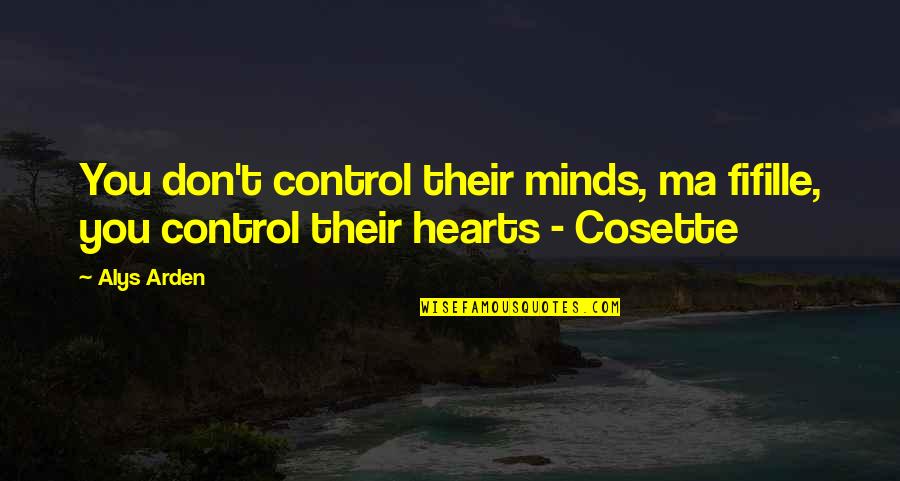Bevels For Welding Quotes By Alys Arden: You don't control their minds, ma fifille, you