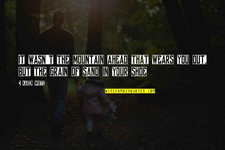 Bevels For Welding Quotes By Karen White: It wasn't the mountain ahead that wears you