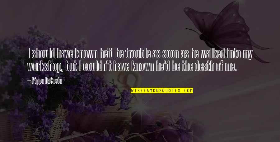 Bevelstoke Series Quotes By Pippa DaCosta: I should have known he'd be trouble as Bevelstoke Series Quotes By Pippa DaCosta: I should have known he'd be trouble as