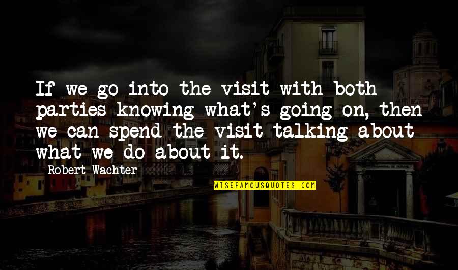 Beverage Short Quotes By Robert Wachter: If we go into the visit with both