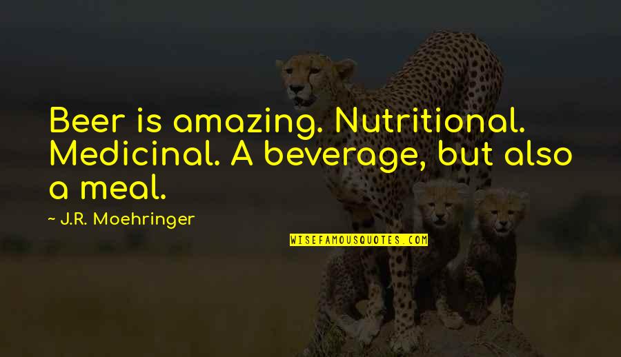 Beverages Quotes By J.R. Moehringer: Beer is amazing. Nutritional. Medicinal. A beverage, but