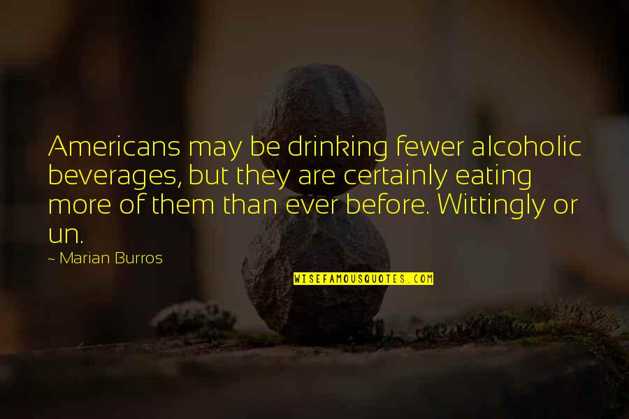Beverages Quotes By Marian Burros: Americans may be drinking fewer alcoholic beverages, but