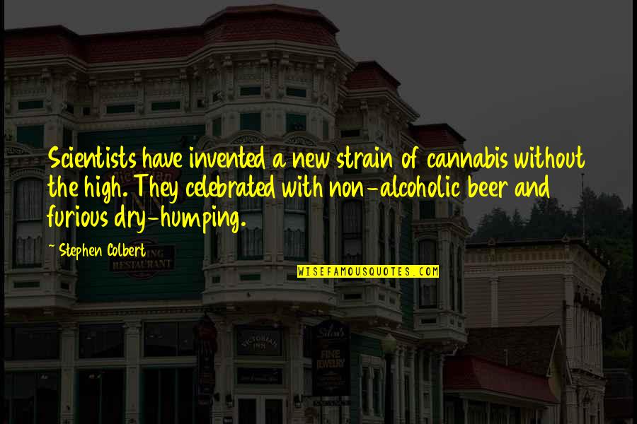 Beverages Quotes By Stephen Colbert: Scientists have invented a new strain of cannabis