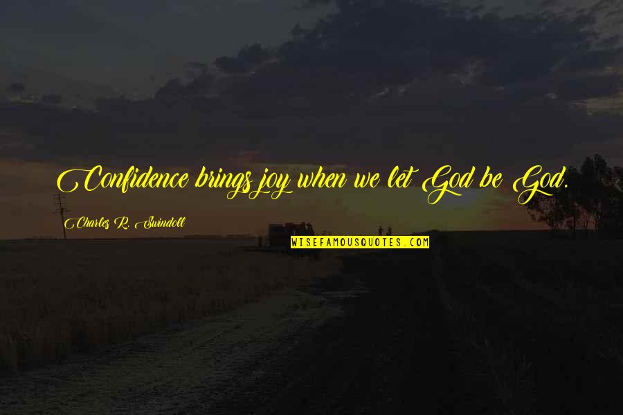 Beveren Meerminnen Quotes By Charles R. Swindoll: Confidence brings joy when we let God be Beveren Meerminnen Quotes By Charles R. Swindoll: Confidence brings joy when we let God be
