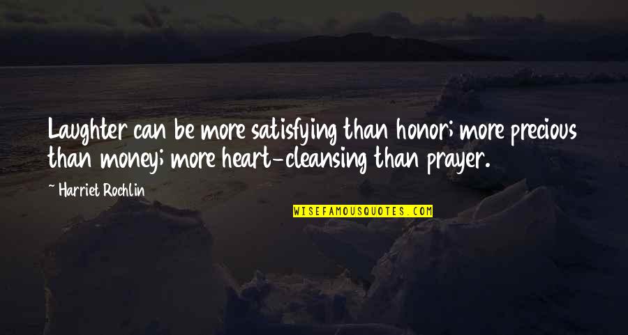 Beveren Meerminnen Quotes By Harriet Rochlin: Laughter can be more satisfying than honor; more Beveren Meerminnen Quotes By Harriet Rochlin: Laughter can be more satisfying than honor; more
