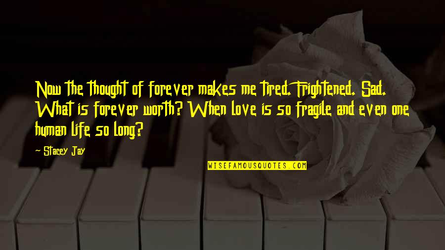 Beveren Quotes By Stacey Jay: Now the thought of forever makes me tired.