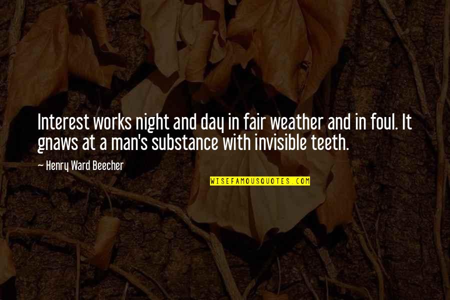 Beveridge Quotes By Henry Ward Beecher: Interest works night and day in fair weather