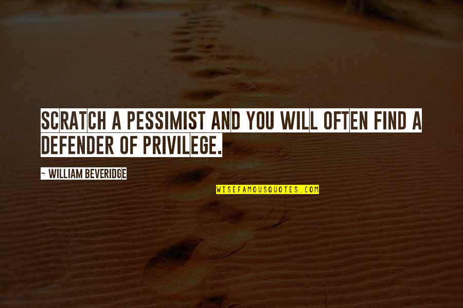 Beveridge Quotes By William Beveridge: Scratch a pessimist and you will often find