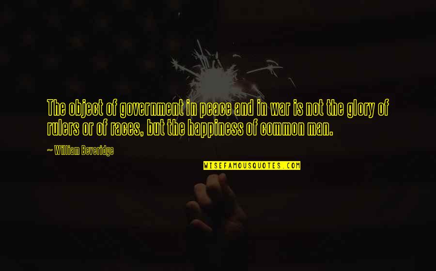 Beveridge Quotes By William Beveridge: The object of government in peace and in