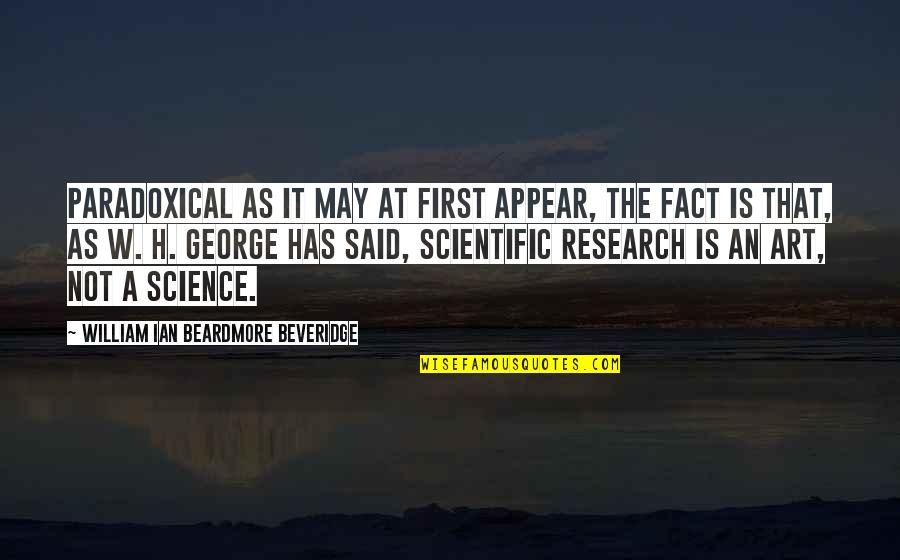 Beveridge Quotes By William Ian Beardmore Beveridge: Paradoxical as it may at first appear, the