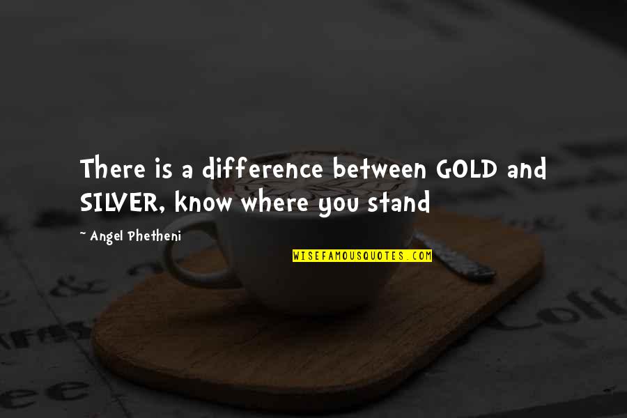 Beverini Per Cani Quotes By Angel Phetheni: There is a difference between GOLD and SILVER, Beverini Per Cani Quotes By Angel Phetheni: There is a difference between GOLD and SILVER,