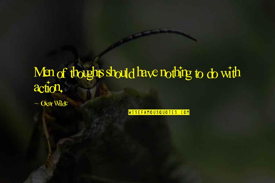 Beverlee Valerio Quotes By Oscar Wilde: Men of thoughts should have nothing to do Beverlee Valerio Quotes By Oscar Wilde: Men of thoughts should have nothing to do