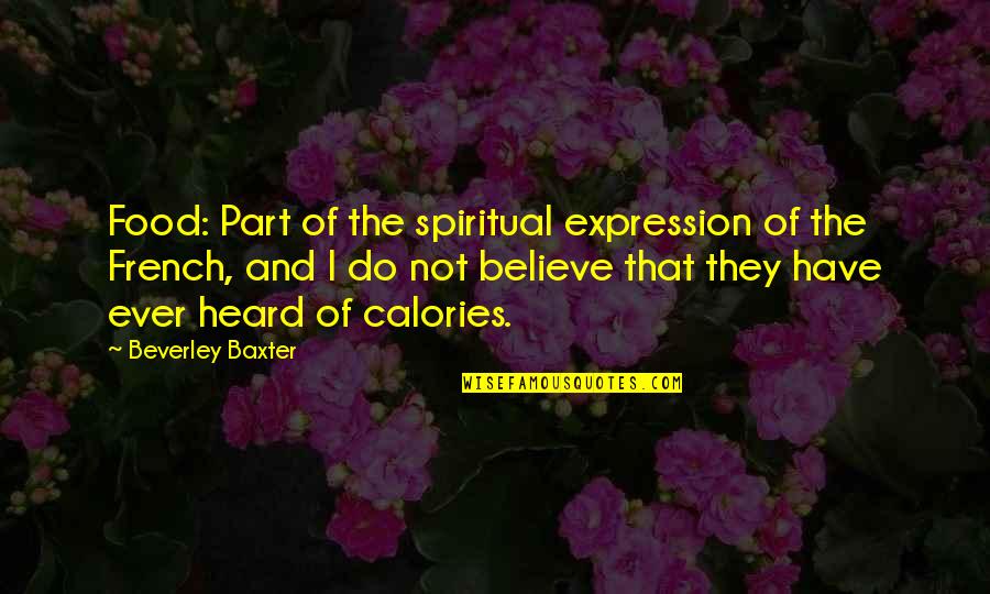 Beverley Quotes By Beverley Baxter: Food: Part of the spiritual expression of the