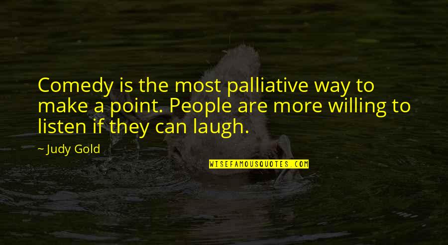 Beverling1 Quotes By Judy Gold: Comedy is the most palliative way to make