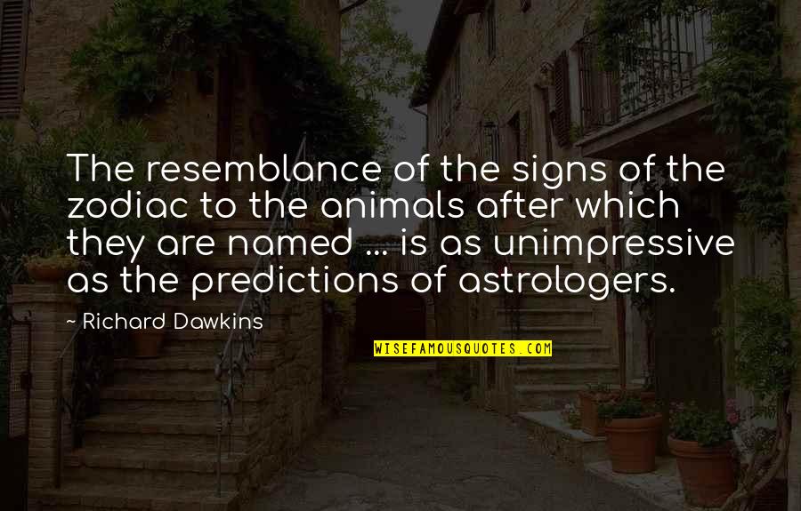 Beverlins Statuary Quotes By Richard Dawkins: The resemblance of the signs of the zodiac