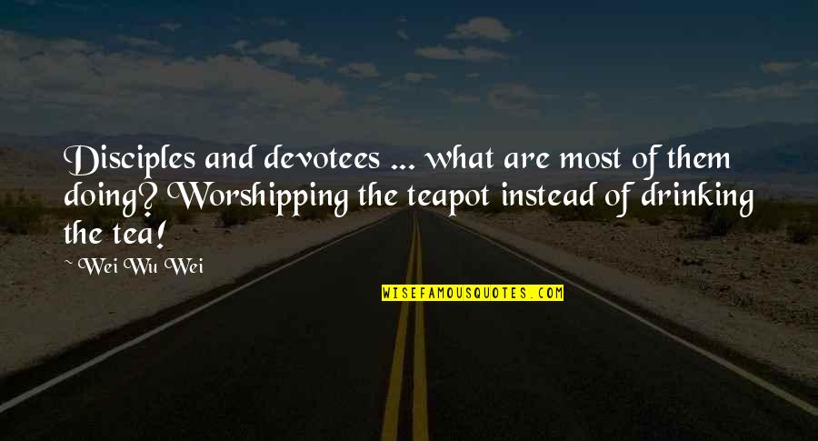 Beverloo Equation Quotes By Wei Wu Wei: Disciples and devotees ... what are most of Beverloo Equation Quotes By Wei Wu Wei: Disciples and devotees ... what are most of