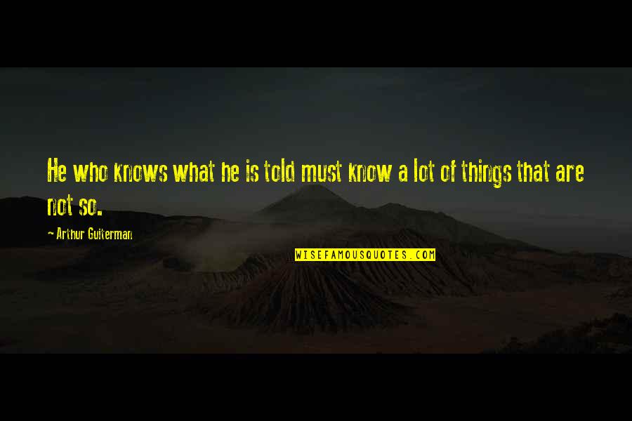 Beverly Ann Dancing Quotes By Arthur Guiterman: He who knows what he is told must Beverly Ann Dancing Quotes By Arthur Guiterman: He who knows what he is told must