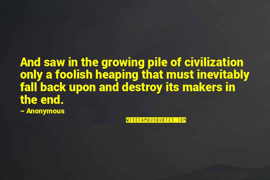 Beverly Ann Merrill Quotes By Anonymous: And saw in the growing pile of civilization