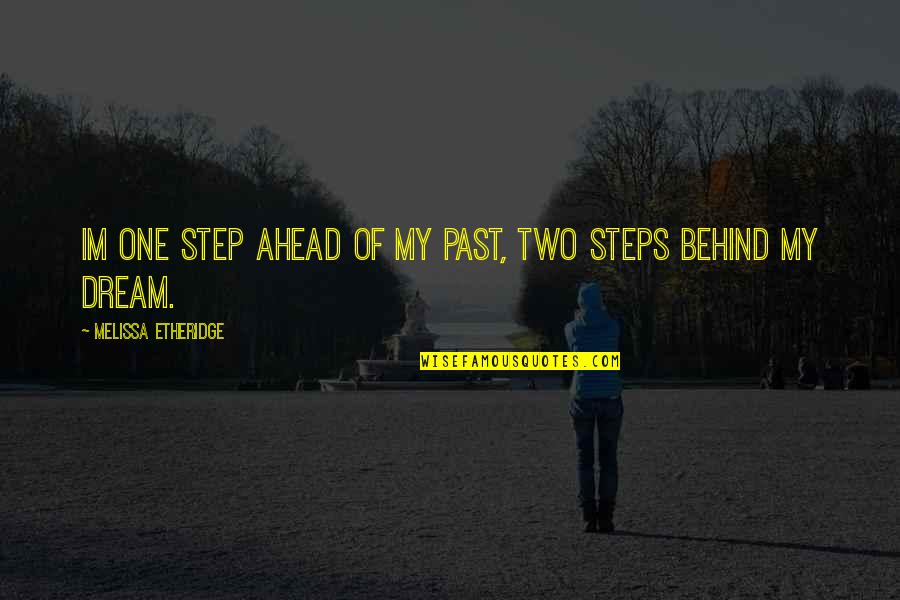 Beverly Bass Quotes By Melissa Etheridge: Im one step ahead of my past, two