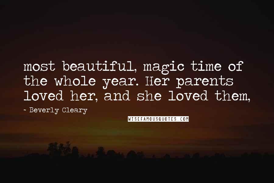 Beverly Cleary quotes: most beautiful, magic time of the whole year. Her parents loved her, and she loved them,