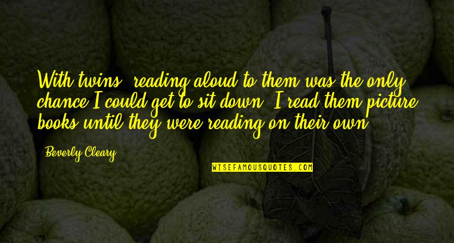 Beverly Cleary Quotes By Beverly Cleary: With twins, reading aloud to them was the Beverly Cleary Quotes By Beverly Cleary: With twins, reading aloud to them was the