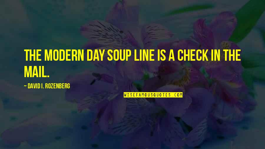 Beverly Crusher Quotes By David I. Rozenberg: The modern day soup line is a check Beverly Crusher Quotes By David I. Rozenberg: The modern day soup line is a check